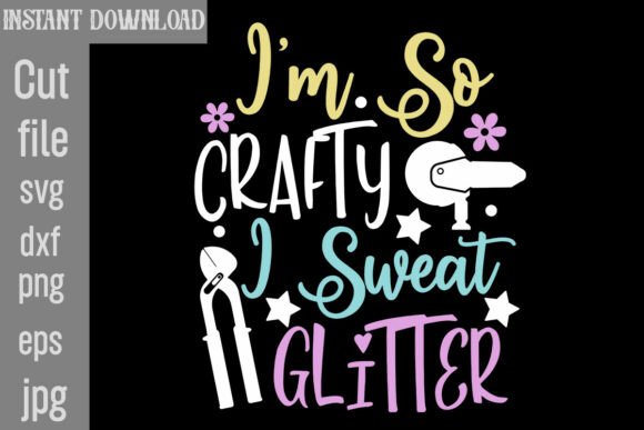 Download I'm so Crafty I Sweat Glitter SVG Cut Fi - Premium Resources