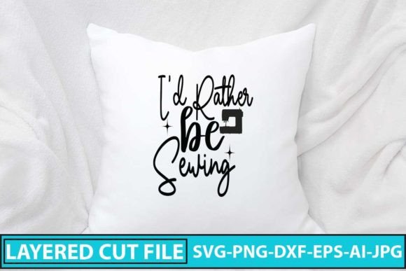 Download I'd Rather Be Sewing SVG Cut File - Sewing svg Collection